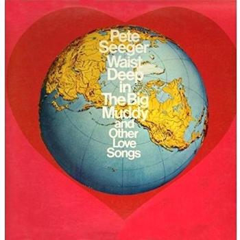 Waist Deep In The Big Muddy - And Other Love Songs