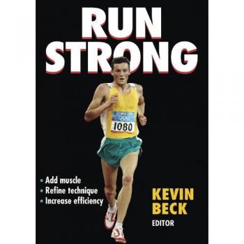 Run Strong: Add Muscle, Refine Technique, Increase Efficiency