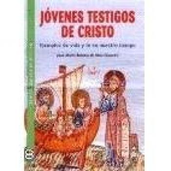 JOVENES TESTIGOS DE CRISTO. EJEMPLOS DE VIDA Y FE DE NUESTRO