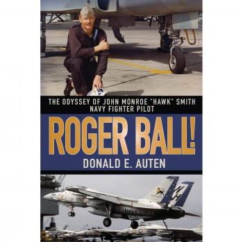 Roger Ball!: The Epic Journey of John Monroe Hawk Smith, Navy Fighter Pilot