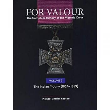 For Valour The Complete History of The Victoria Cross Volume Two: The Indian Mutiny: 2
