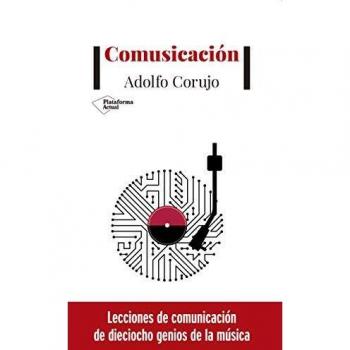Comusicación: Lecciones de comunicación de dieciocho genios de la música