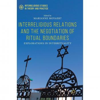 Interreligious Relations and the Negotiation of Ritual Boundaries: Explorations in Interrituality