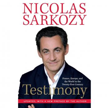 Testimony: France, Europe, and the World in the 21st Century by Nicolas Sarkozy - English Edition