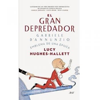 El gran depredador: Gabriele d'Annunzio. Emblema de una época