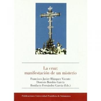 La cruz: manifestación de un misterio: actas del I Congreso organizado en conmemoración del V centenario de la fundación de la cofradía de la Santa ... en Salamanca