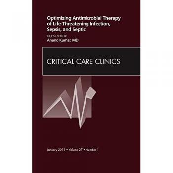 Optimizing Antimicrobial Therapy of Life-threatening Infection, Sepsis and Septic Shock, An Issue of Critical Care Clinics, 1e: 27