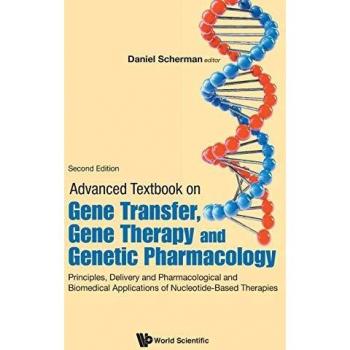 Advanced Textbook On Gene Transfer, Gene Therapy And Genetic Pharmacology: Principles, Delivery And Pharmacological And Biomedical Applications Of Nucleotide-Based Therapies