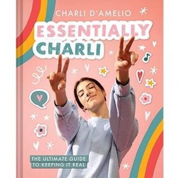 Essentially Charli: The Ultimate Guide to Authentic Living by Charli D'Amelio