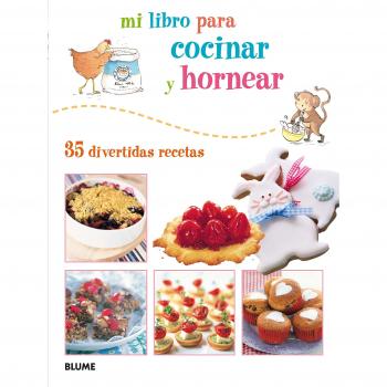 Mi Libro Para Cocinar Y Hornear. 35 Divertidas Recetas