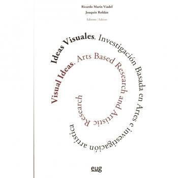 Ideas visuales = Visual ideas: Investigación basada en artes e investigación artística = Arts based research and artistic research - Varios Autores