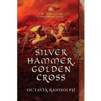 Silver Hammer, Golden Cross: The Circle of Ceridwen Saga Book 6 by Octavia Randolph