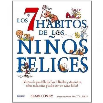 Los 7 hábitos de los niños felices: ¡Visita a la Pandilla de Los 7 Robles Y Descubre Cómo Cada Niño Puede Ser Un Niño Feliz! - COVEY, STEPHEN R.