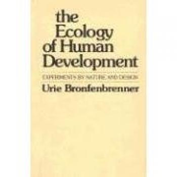Urie Bronfenbrenner's The Ecology of Human Development: Nature and Design Experiments Edition