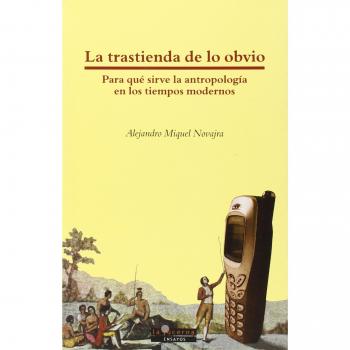 La Trastienda De Lo Obvio: Para qué sirve la Antropología enlos tiempos modernos