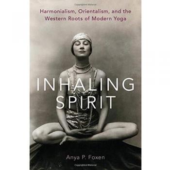 Inhaling Spirit: Harmonialism, Orientalism, and the Western Roots of Modern Yoga