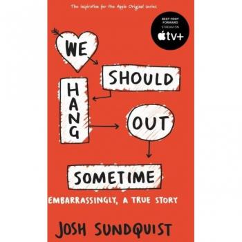 We Should Hang Out Sometime: Embarrassingly, a true story