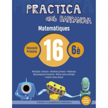 Practica amb Barcanova 16. Matemàtiques: Múltiples i divisors. Nombres primers. Potències. Descomposicó factorial. Mínim común múltiple i màxim comú divisor