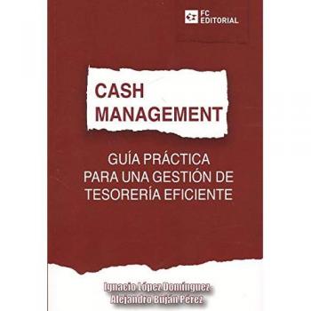 Cash Management. Guía Práctica para una Gestión de Tesorería Eficiente - Ignacio Lopez Dominguez