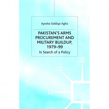 Pakistan's Arms Procurement and Military Buildup, 1979-99: In Search of a Policy