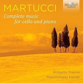 MARTUCCI: Complete Music for Cello and Piano - Massimiliano Ferrati Roberto Trainini