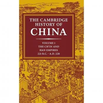 The Cambridge History of China: Volume 1, The Ch'in and Han Empires, 221 BC–AD 220: 01