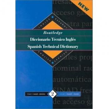 Routledge Spanish Technical Dictionary Diccionario tecnico inges: Volume 2: English-Spanish/ingles-Espanol