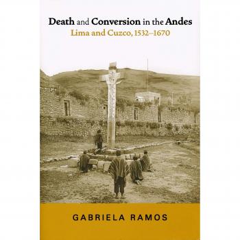 Death and Conversion in the Andes: Lima and Cuzco, 1532-1670 - Academic Paperback Edition