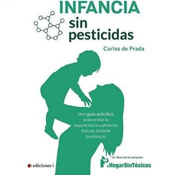 Infancia sin pesticidas. Una guía práctica para evitar la exposición a sustancias tóxicas durante la infancia