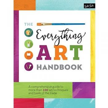 The Everything Art Handbook: A comprehensive guide to more than 100 art techniques and tools of the trade