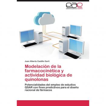 Modelacion de La Farmacocinetica y Actividad Biologica de Quinolonas: Potencialidades del empleo de estudios QSAR con fines predictivos para el diseño racional de fármacos