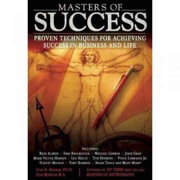 Masters of Success: Proven Techniques for Achieving Success in Business and Life