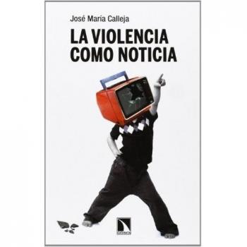 La Violencia Como Noticia: 446 - José María Calleja