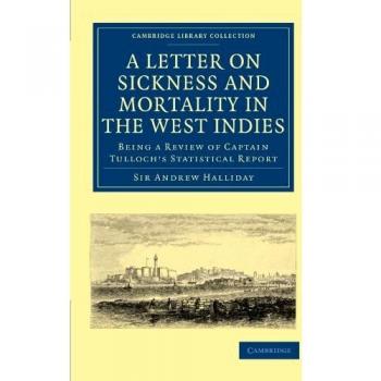 Carta sobre Enfermedad y Mortalidad en las Indias Occidentales: Revisión del Informe Estadístico del Capitán Tulloch (Colección de Biblioteca de Cambridge - Historia de la Medicina)