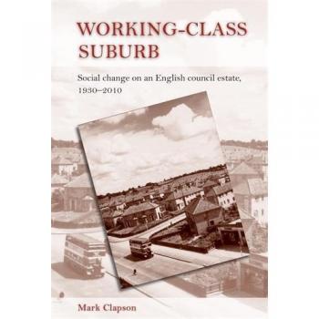 Suburbio de Clase Trabajadora: Cambio Social en una Vivienda Pública Inglesa, 1930-2010 - Edición Dura