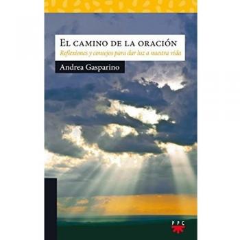 El camino de la oración: Reflexiones y consejos para dar luz a nuestra vida: 202 - Gasparino, Andrea
