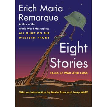 Eight Stories: War and Loss Anthology - Remarque & Wolff Edition