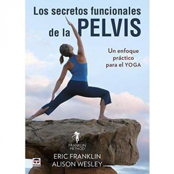 Los Secretos Funcionales De La Pelvis: Un enfoque práctico para el yoga