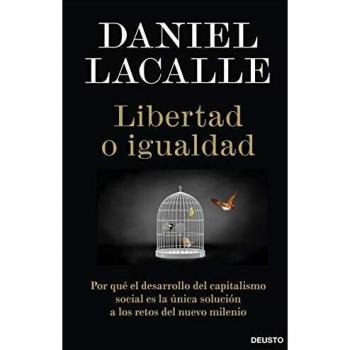 Libertad o igualdad: Por qué el desarrollo del capitalismo social es la única solución a los retos del nuevo milenio - Daniel Lacalle