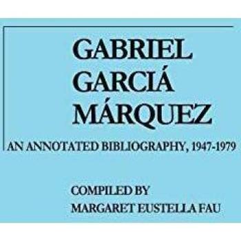 Gabriel Garcia Marquez Annotated Bibliography: Comprehensive Guide to Works (1947-1979)