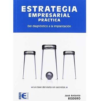 Estrategia Empresarial Práctica. Del diagnóstico a la implantación