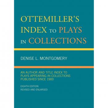 Ottemiller's Comprehensive Play Index: Author and Title Guide to Collected Plays Since 1900, Eighth Edition
