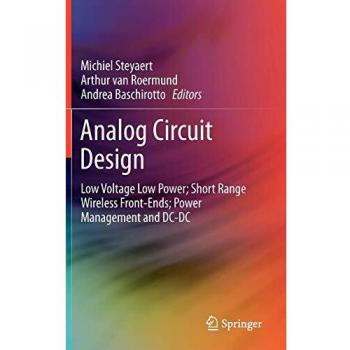 Analog Circuit Design: Low Voltage Low Power; Short Range Wireless Front-Ends; Power Management and DC-DC