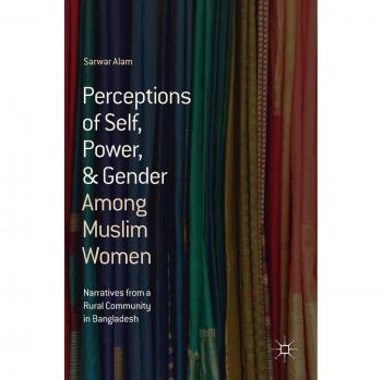 Perceptions of Self, Power, & Gender Among Muslim Women: Narratives from a Rural Community in Bangladesh