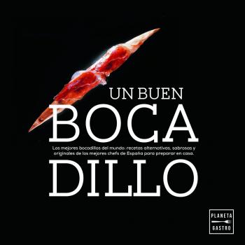 Un buen bocadillo: Los mejores bocadillos del mundo: recetas alternativas, sabrosas y originales de los mejores chefs de España para preparar en casa - Carlos Crespo