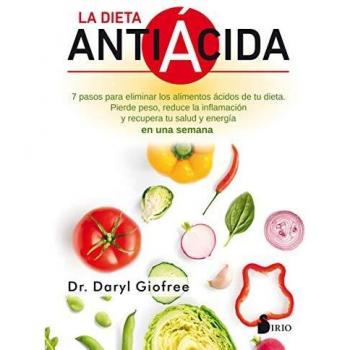 La dieta antiácida: Siete pasos para eliminar los alimentos ácidos de tu dieta . Pierde peso, reduce la inflamación y recupera tu salud y energía en una semana.