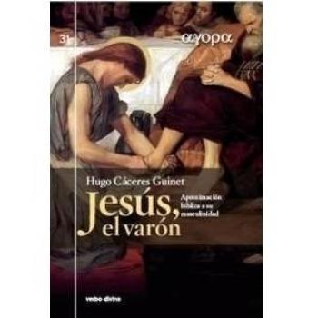 Jesus el Varon. Aproximacion Hﾦ A Su Mas: Aproximación bíblica a su masculinidad - Cáceres Guinet, Hugo