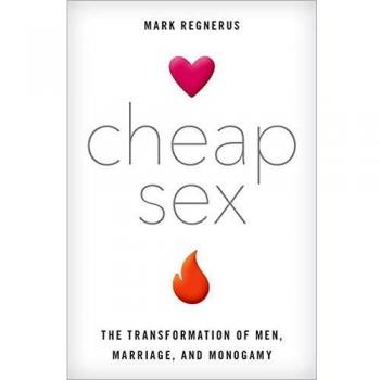 Affordable Sexuality: The Evolution of Men, Marriage, and Monogamy by Mark Regnerus
