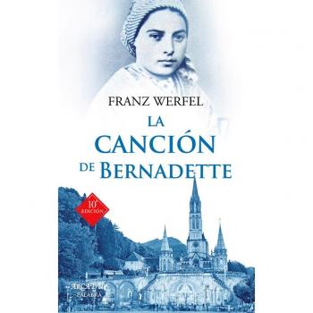 La canción de Bernadette. Historia de las apariciones de la Virgen de Lourdes