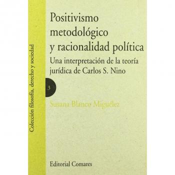 Positivismo metodológico y racionalidad política : una interpretación de la teoría jurídica de Carlos S. Nino